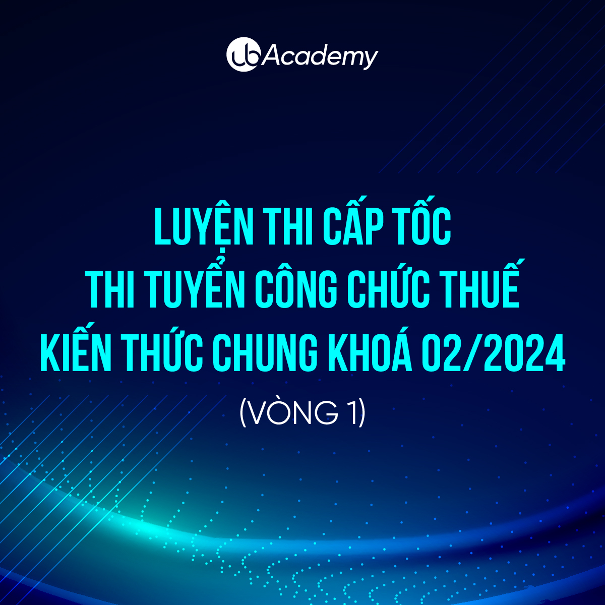 Luyện thi Cấp tốc thi tuyển Công chức Thuế - Kiến thức chung Khoá 02/2024 (Vòng 1)