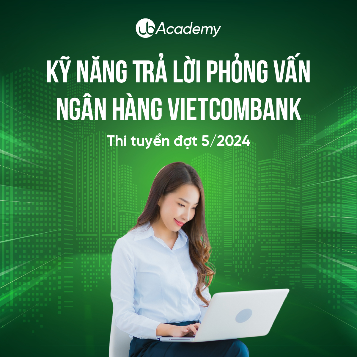 Kỹ năng Trả lời phỏng vấn Ngân hàng Vietcombank - Thi tuyển đợt 05/2024