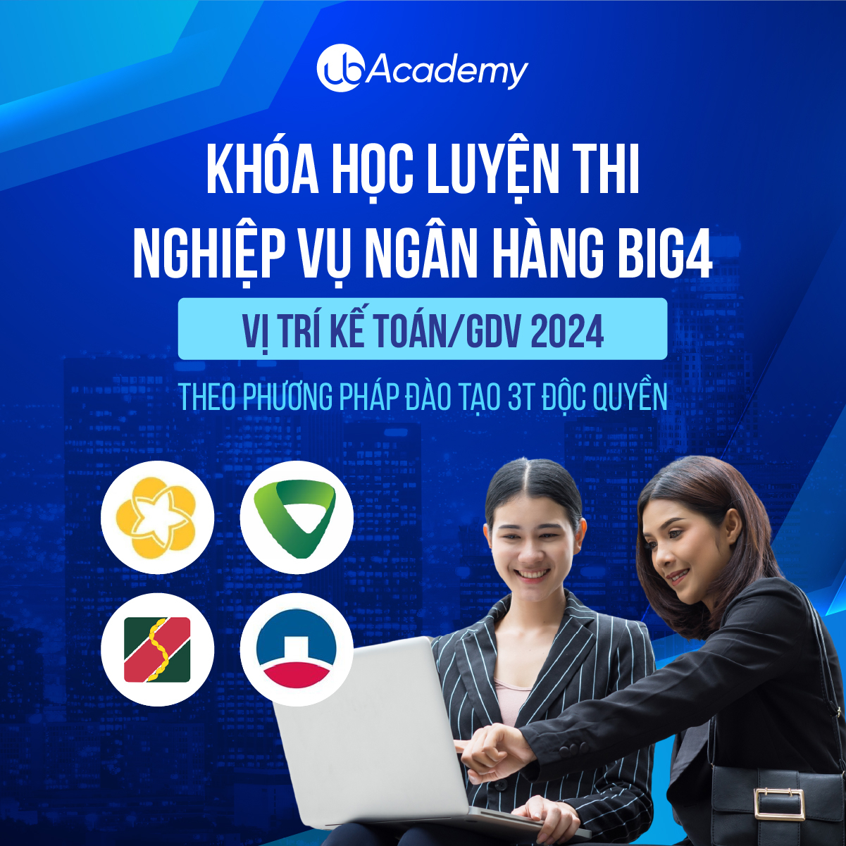 Khoá học luyện thi Nghiệp vụ Ngân hàng Big4 - vị trí Kế toán/ GDV - Theo phương pháp đào tạo 3T độc quyền 2024