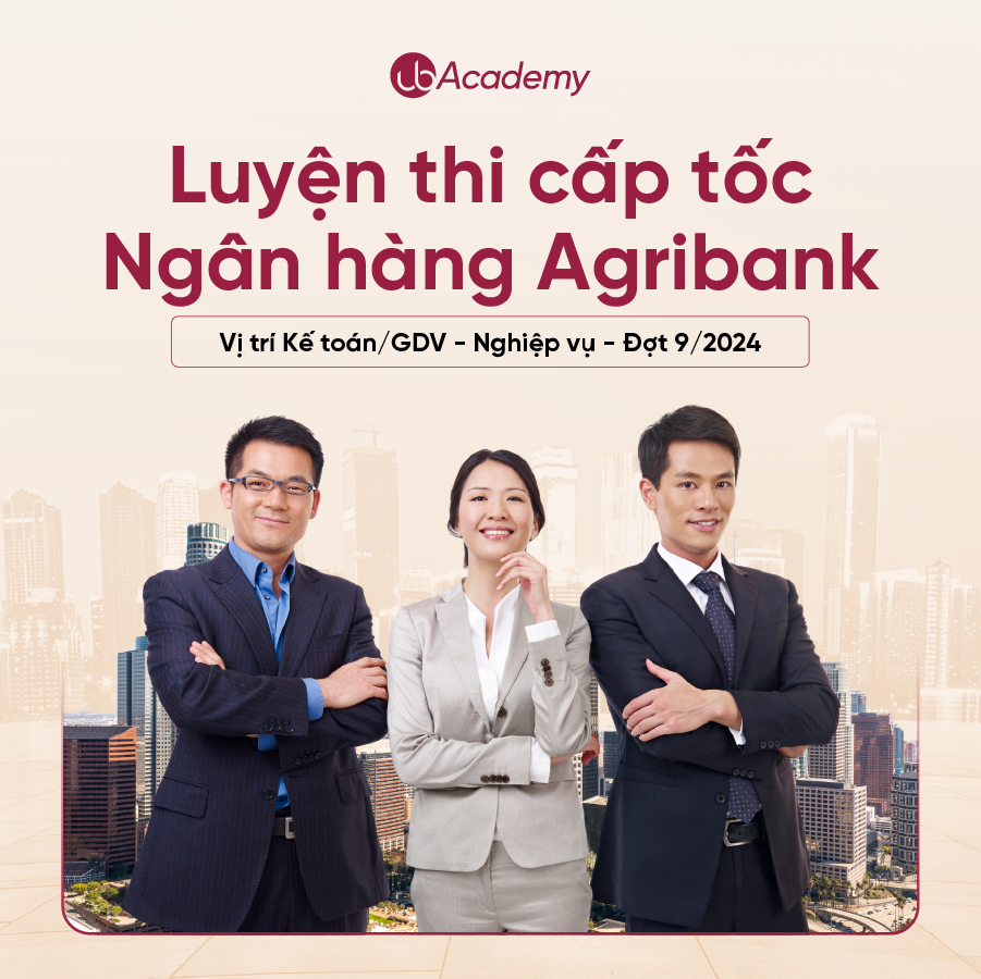 (T3) Luyện thi cấp tốc Ngân hàng Agribank - Vị trí Kế toán/GDV - Nghiệp vụ - Đợt 2/2024 (Khoá 01)